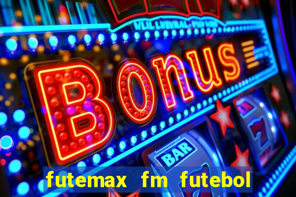 futemax fm futebol ao vivo